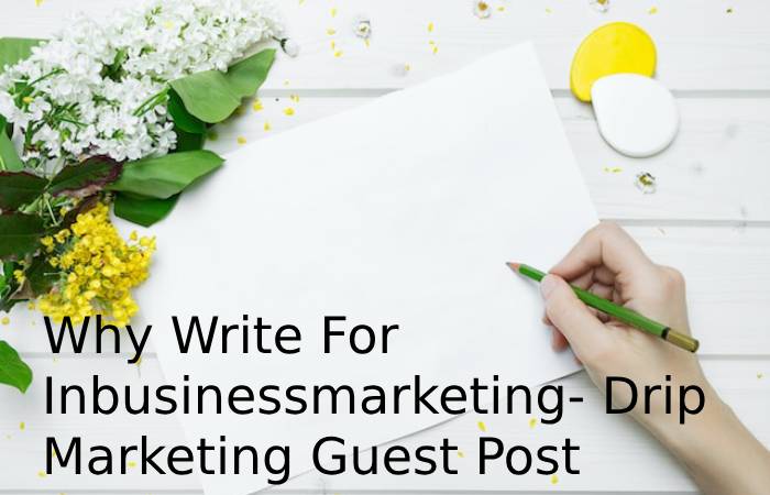 Why Write For Inbusinessmarketing- Drip Marketing Guest Post